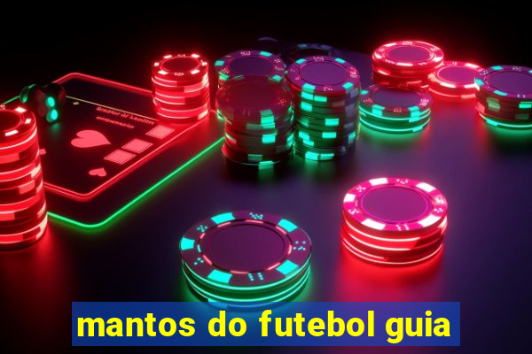 mantos do futebol guia