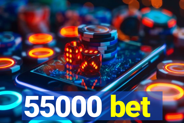 55000 bet