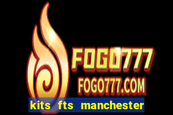 kits fts manchester united 2024