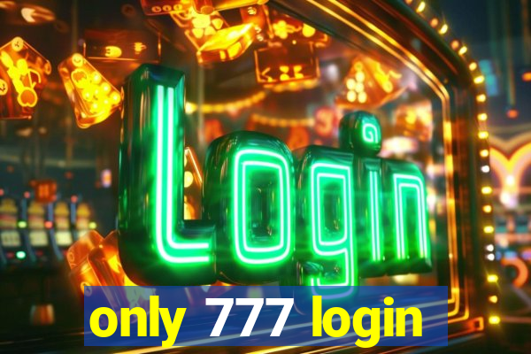 only 777 login