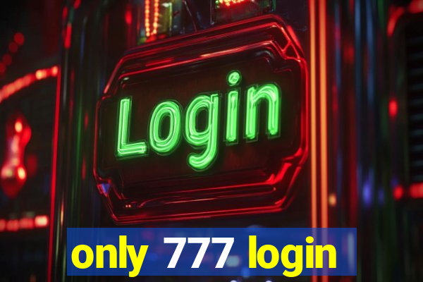 only 777 login