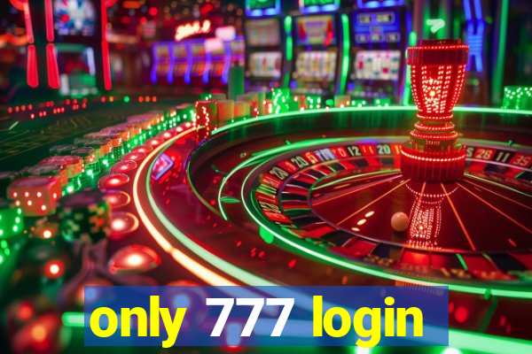 only 777 login