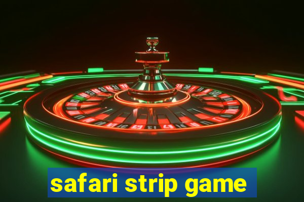 safari strip game