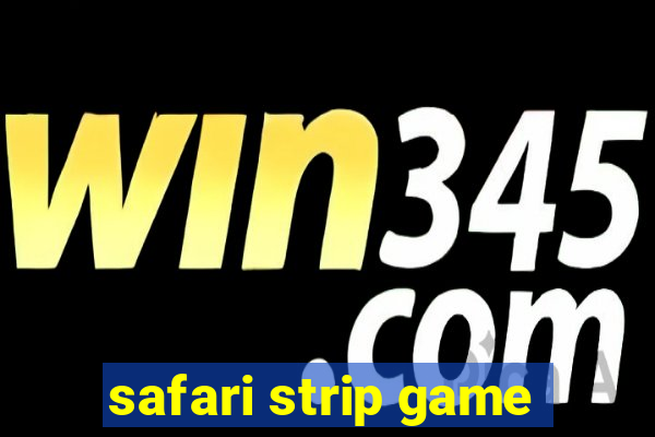 safari strip game