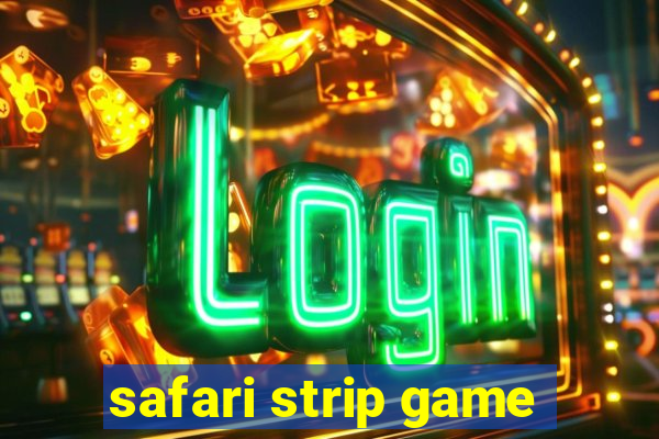 safari strip game