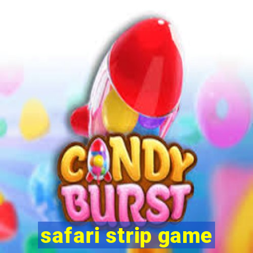 safari strip game