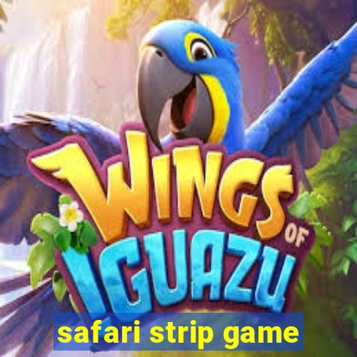 safari strip game