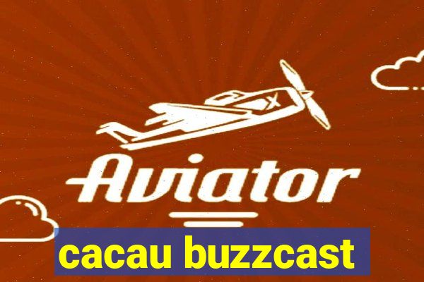 cacau buzzcast