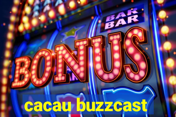 cacau buzzcast