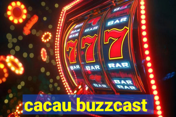 cacau buzzcast