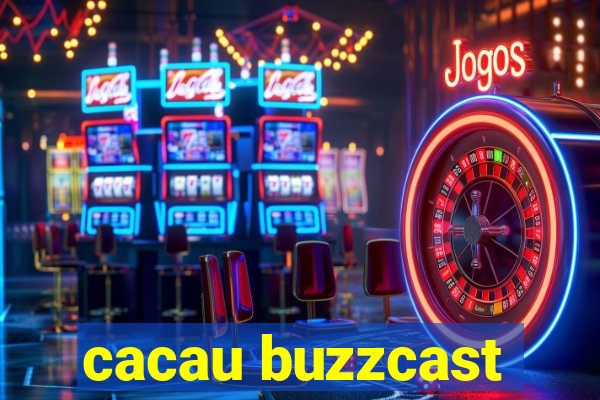 cacau buzzcast