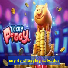 cep do shopping salvador