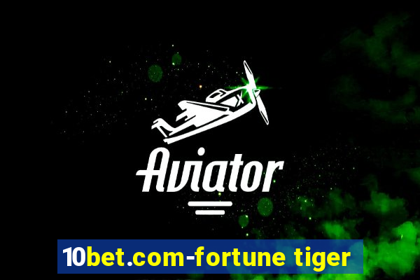 10bet.com-fortune tiger