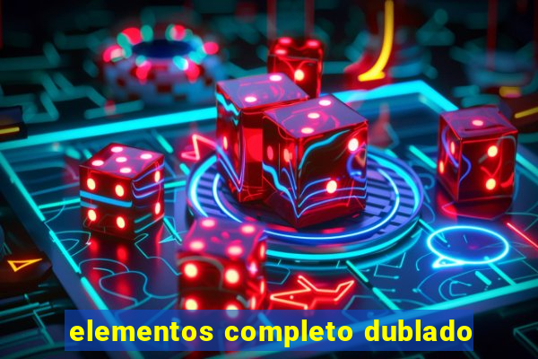 elementos completo dublado