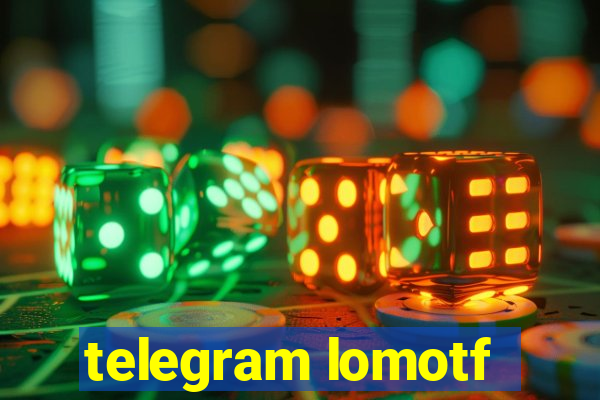 telegram lomotf