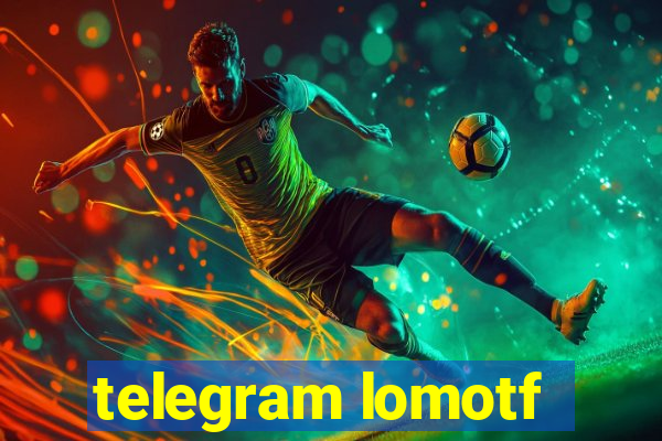 telegram lomotf