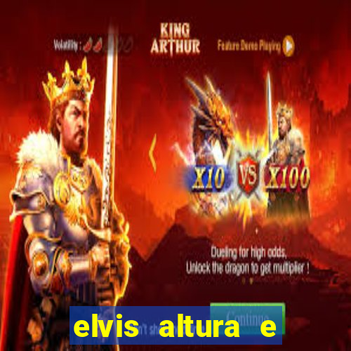 elvis altura e peso elvis bugalu altura e