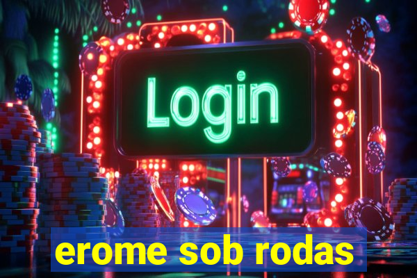 erome sob rodas