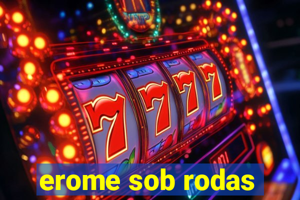 erome sob rodas