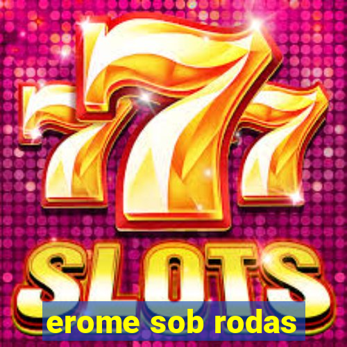 erome sob rodas