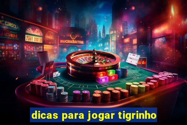 dicas para jogar tigrinho