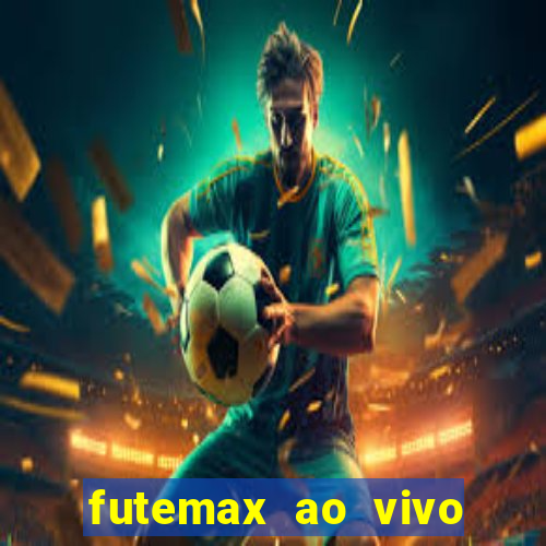 futemax ao vivo futebol ao vivo