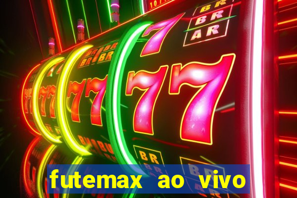 futemax ao vivo futebol ao vivo