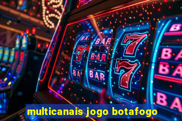 multicanais jogo botafogo