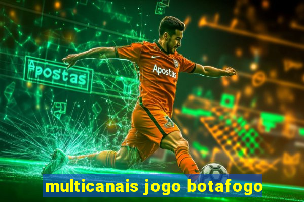 multicanais jogo botafogo