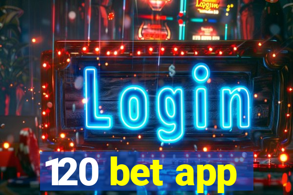 120 bet app