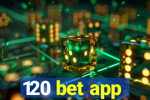 120 bet app