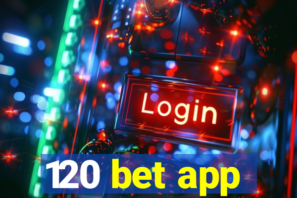 120 bet app