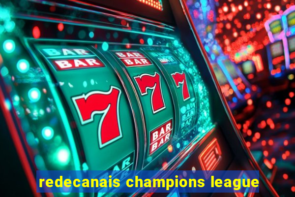 redecanais champions league