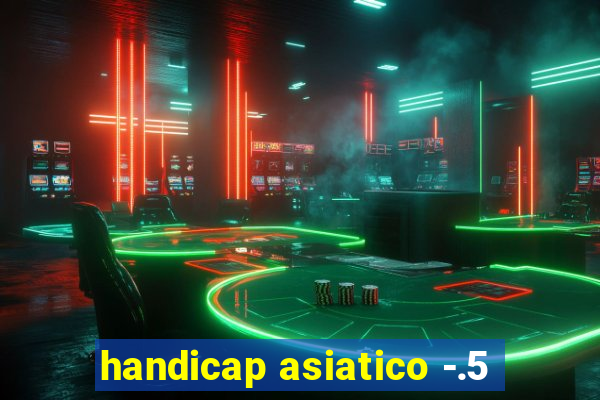 handicap asiatico -.5