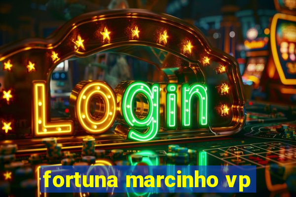 fortuna marcinho vp