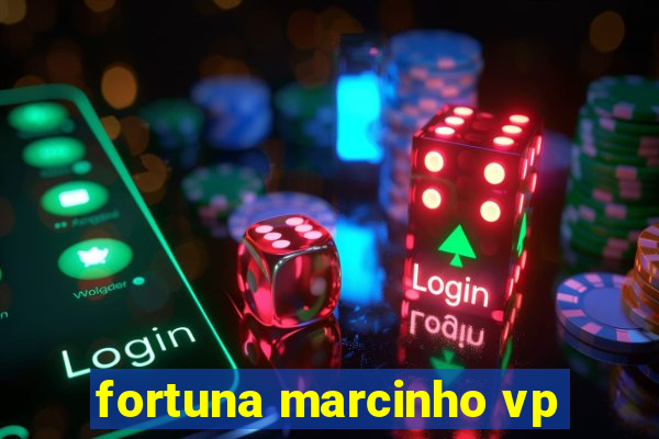 fortuna marcinho vp