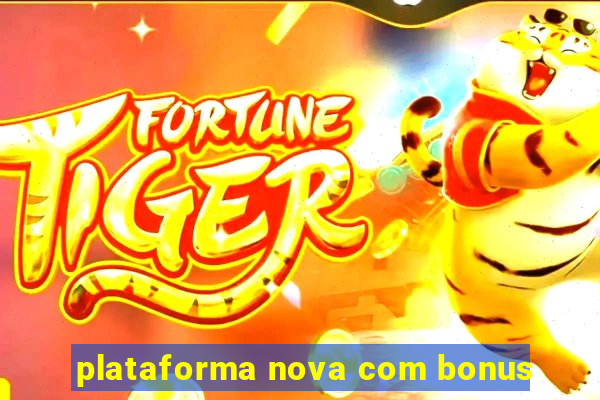 plataforma nova com bonus