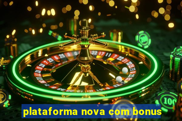 plataforma nova com bonus