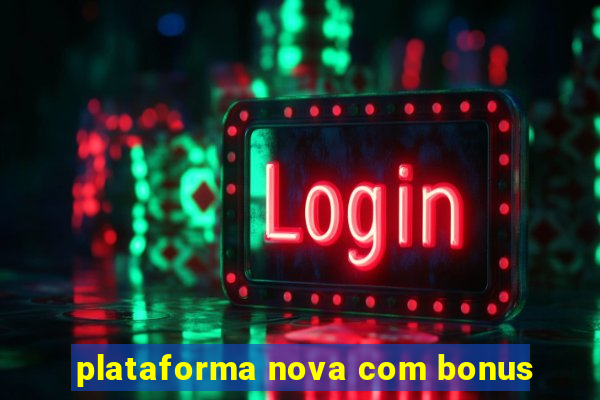 plataforma nova com bonus