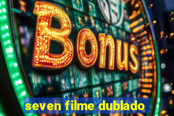 seven filme dublado