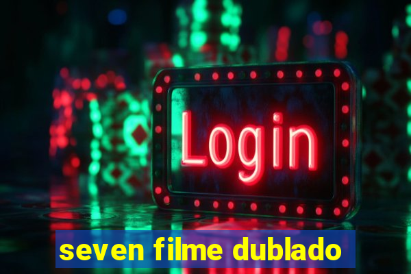 seven filme dublado