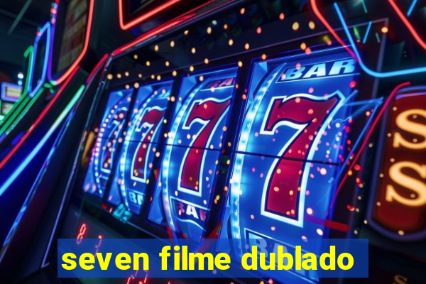 seven filme dublado