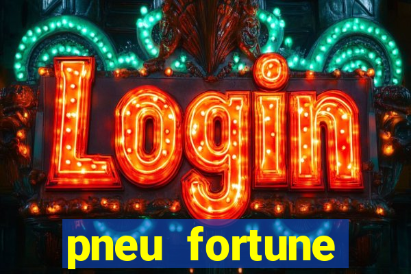 pneu fortune reclame aqui