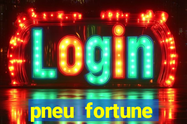 pneu fortune reclame aqui