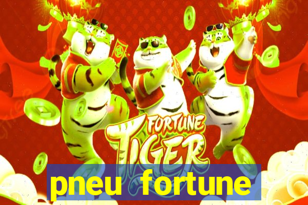 pneu fortune reclame aqui