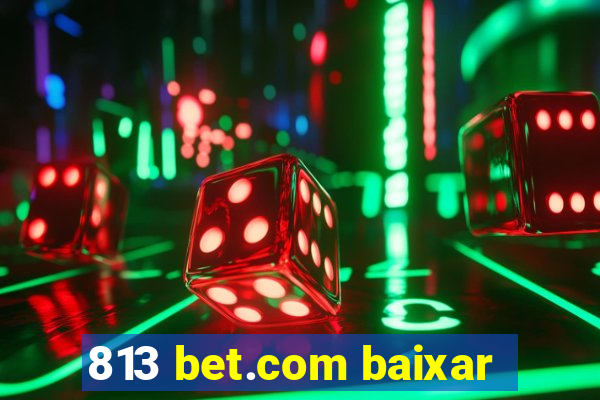 813 bet.com baixar