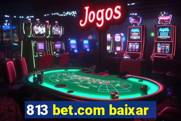 813 bet.com baixar