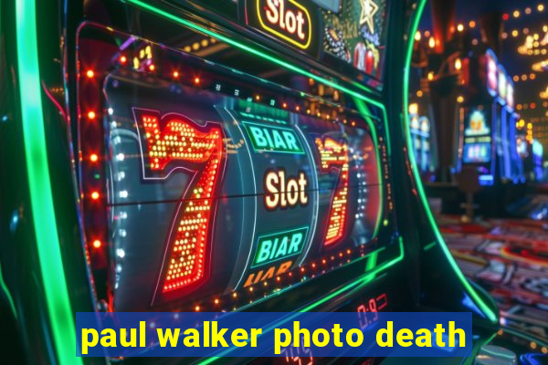 paul walker photo death