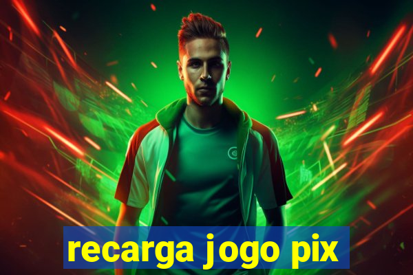 recarga jogo pix