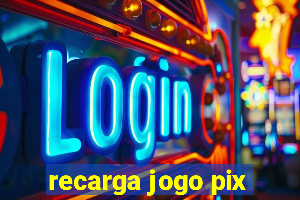 recarga jogo pix